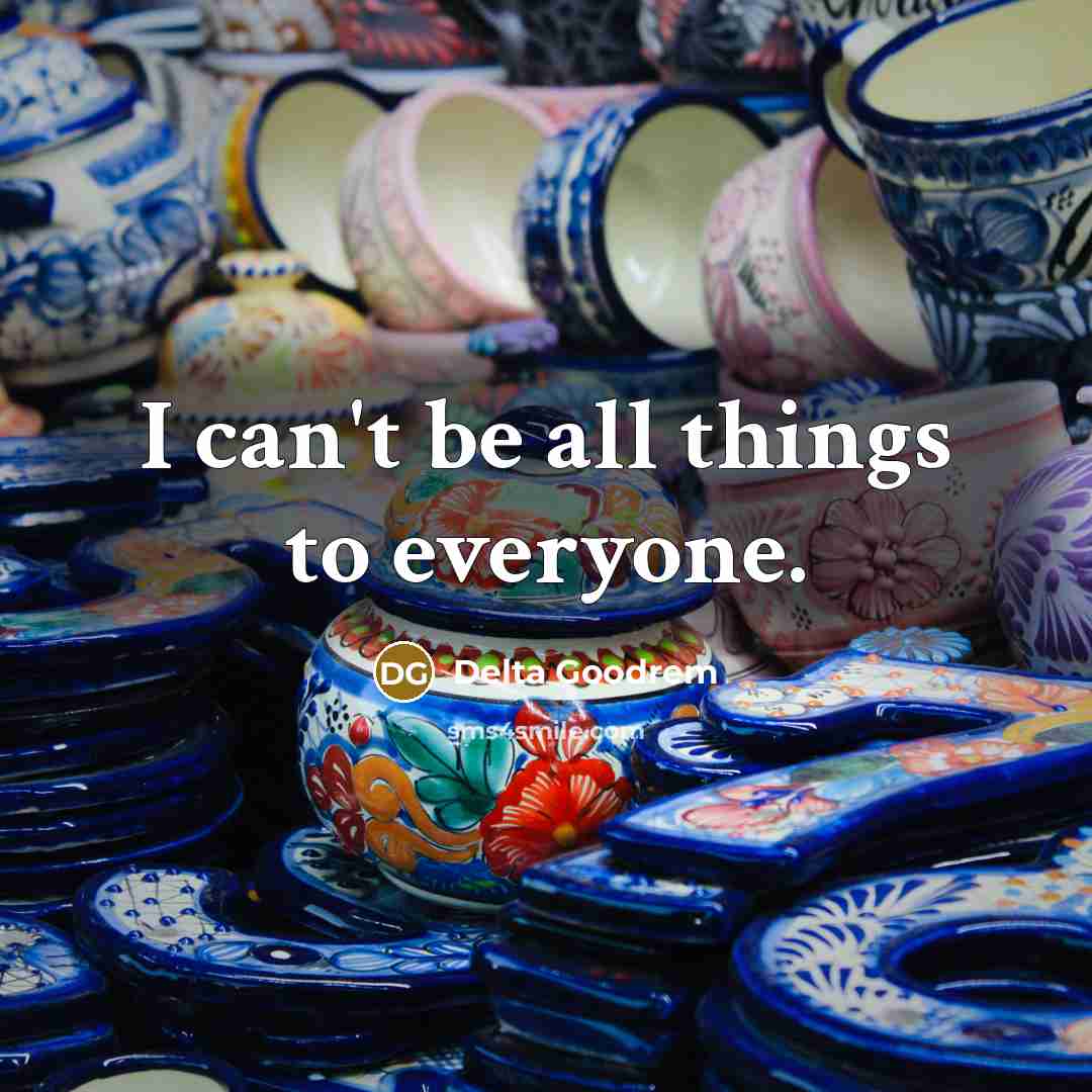 “I can't be all things to everyone.…” quote by Delta Goodrem