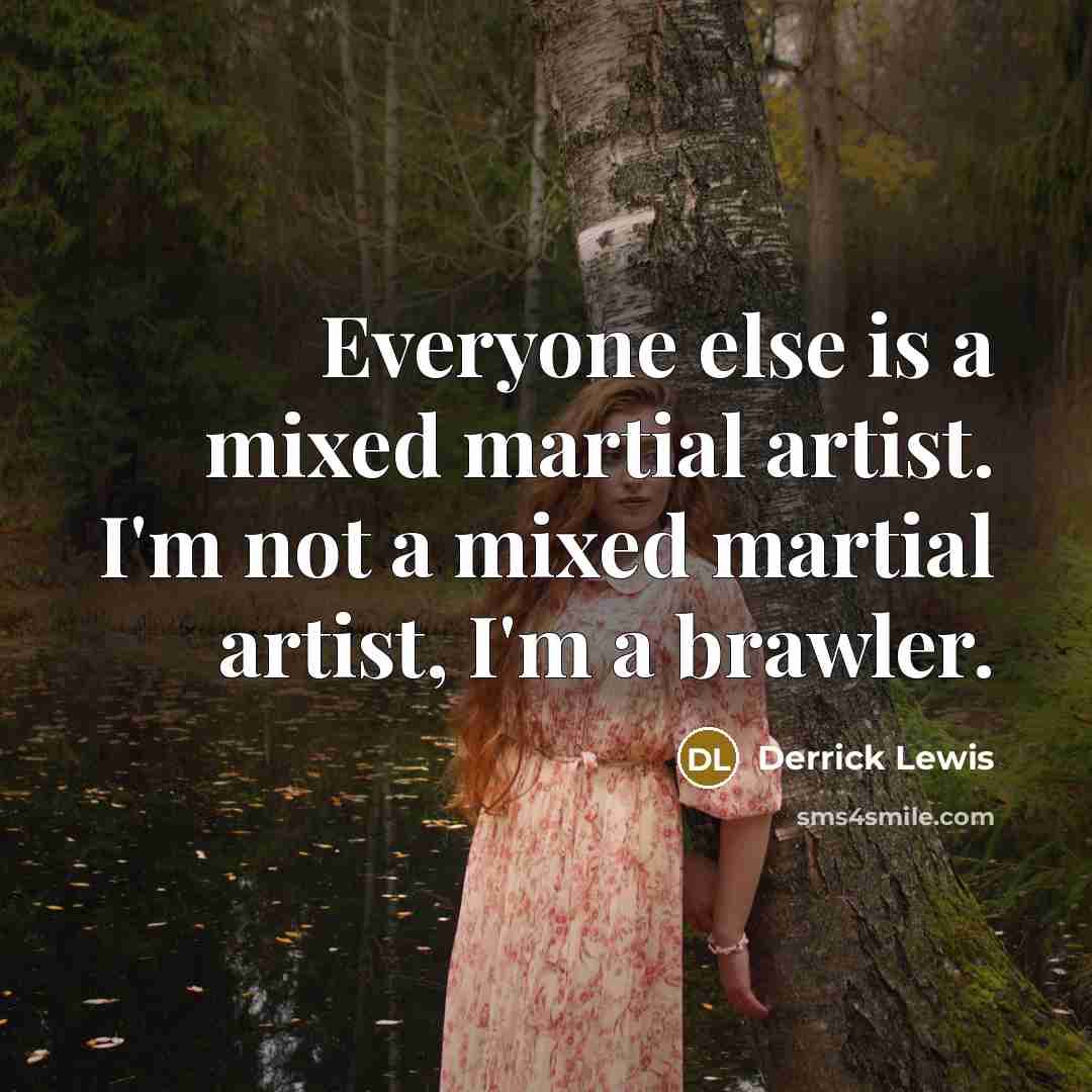 “Everyone else is a mixed martial artist. I'm not a…” quote by Derrick Lewis