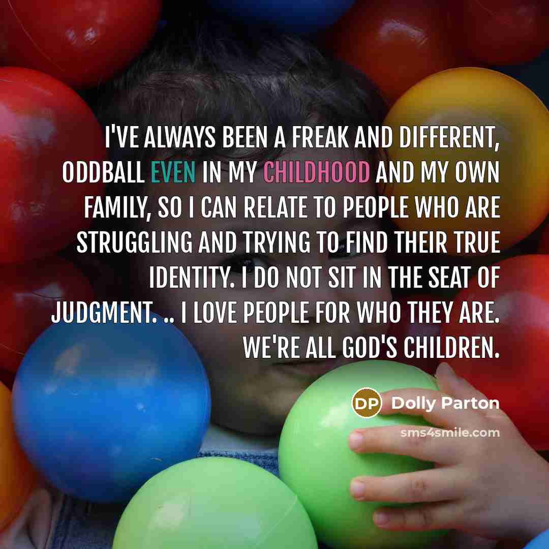 “I've always been a freak and different, oddball even in…” quote by Dolly Parton