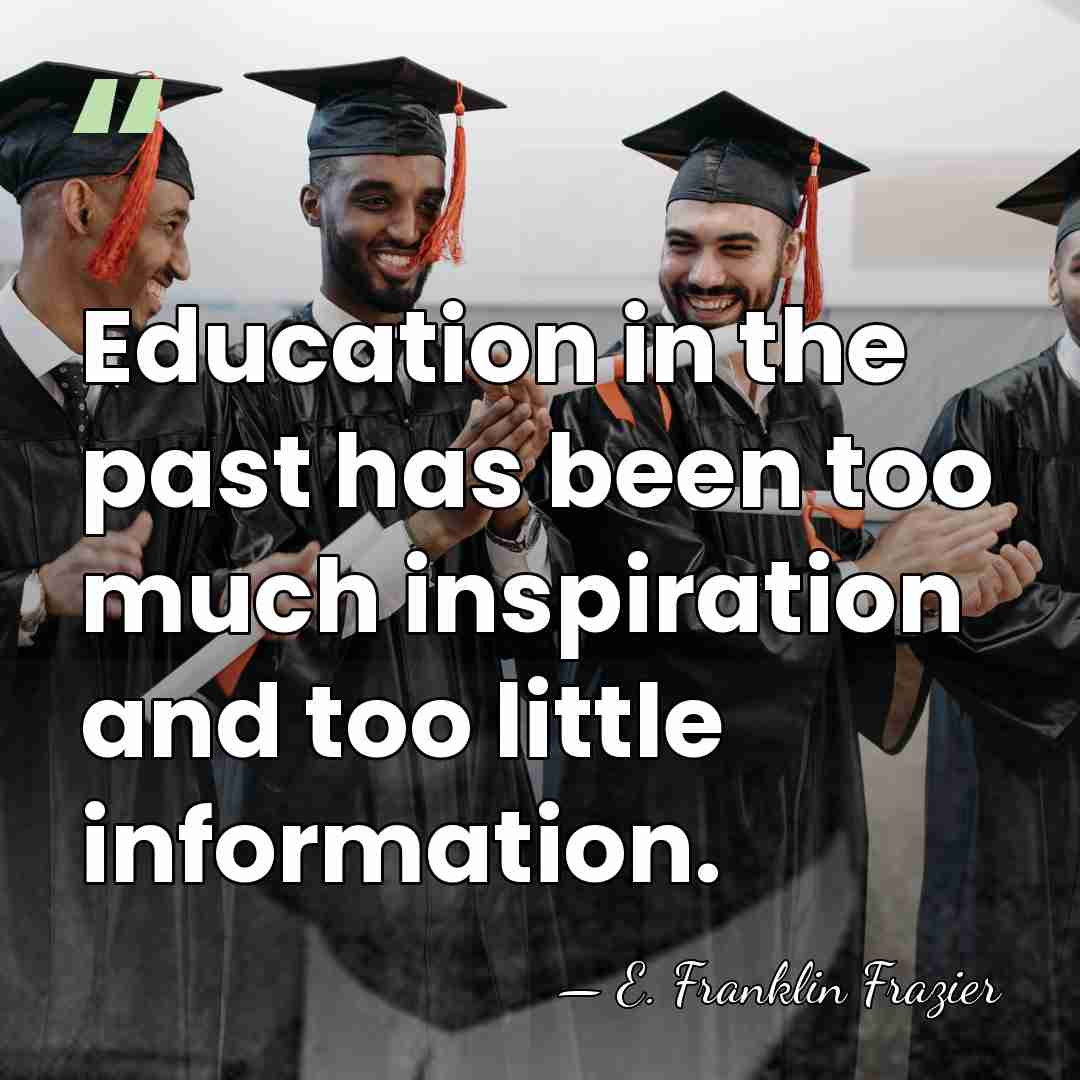 Education in the past has been too much inspiration and too little&hellip; - E. Franklin Frazier