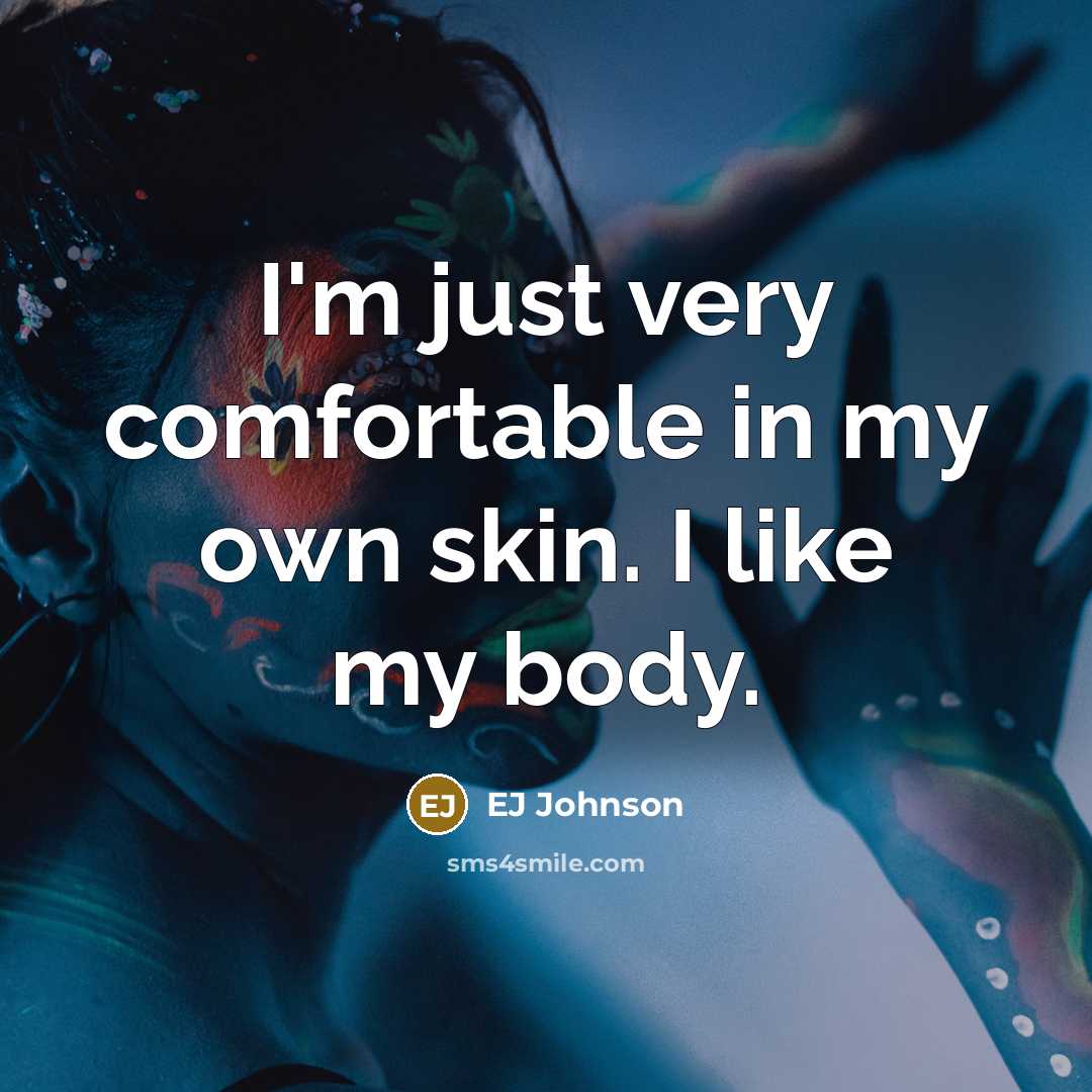 “I'm just very comfortable in my own skin. I like…” quote by EJ Johnson