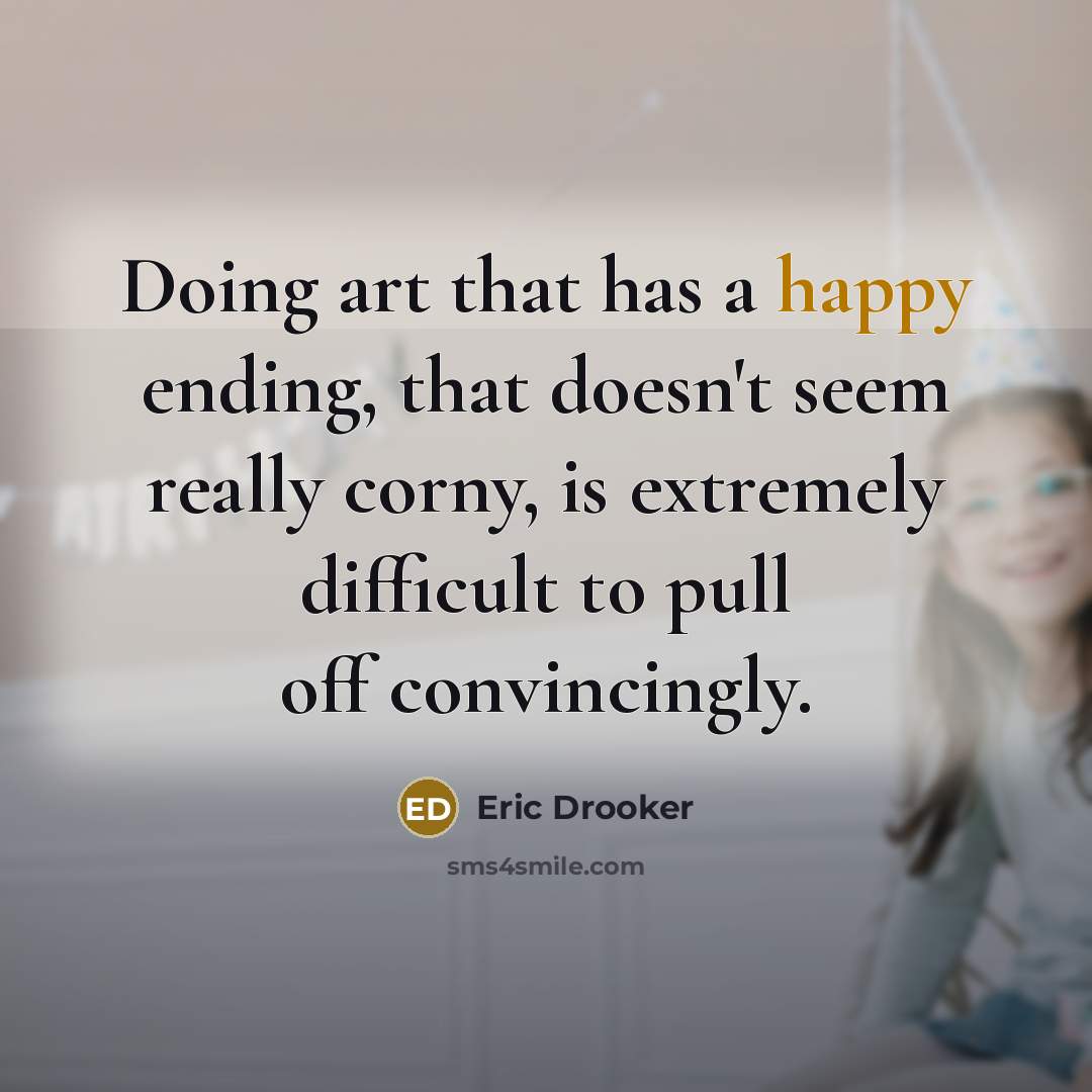 “Doing art that has a happy ending, that doesn't seem…” quote by Eric Drooker