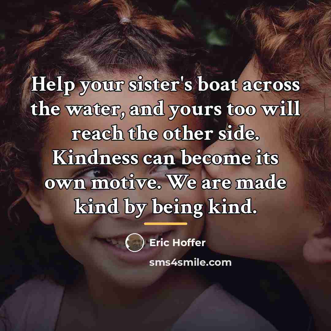 “Help your sister's boat across the water, and yours too…” quote by Eric Hoffer