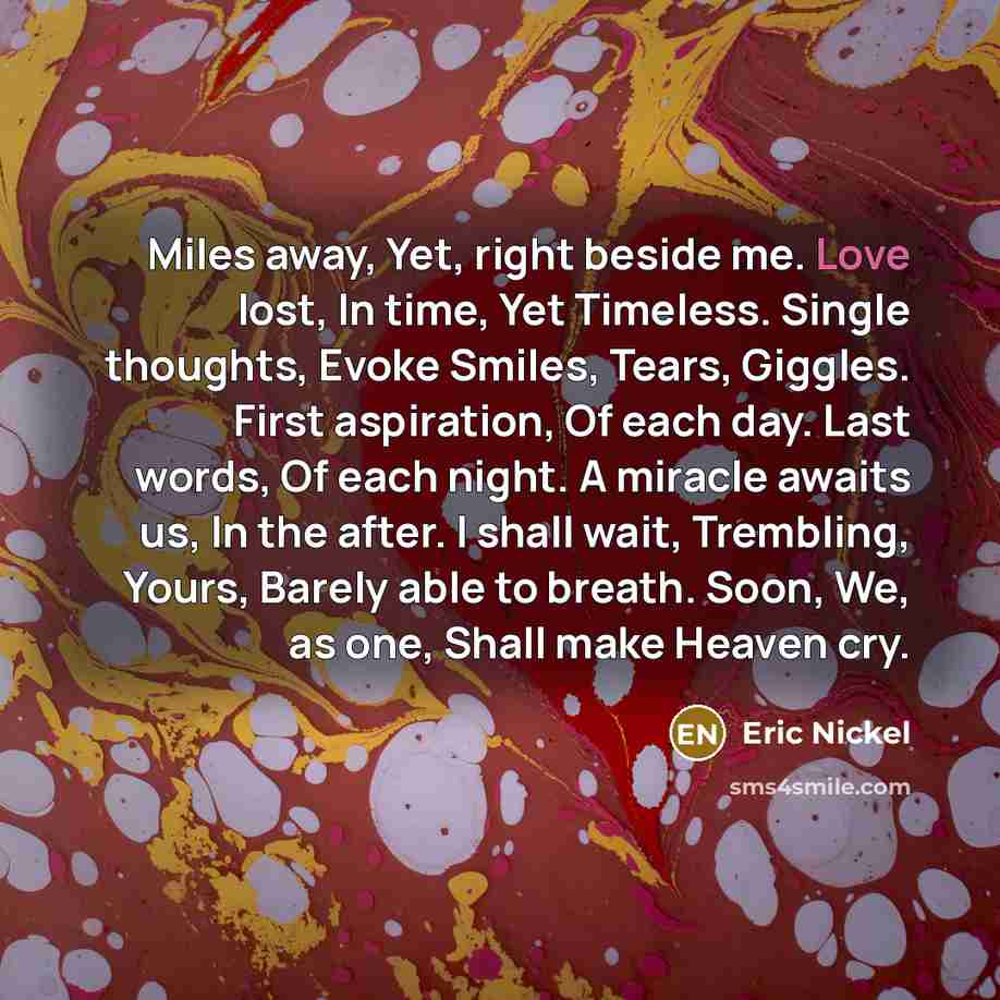 “Miles away, Yet, right beside me. Love lost, In time,…” quote by Eric Nickel