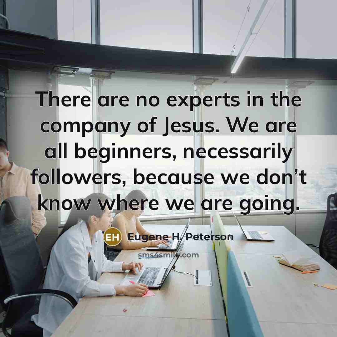 “There are no experts in the company of Jesus. We…” quote by Eugene H. Peterson