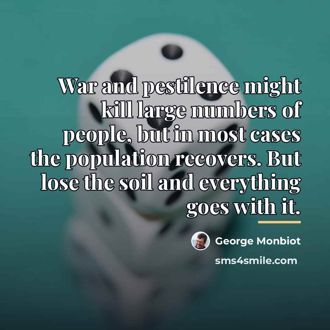 “War and pestilence might kill large numbers of people, but…” quote by George Monbiot