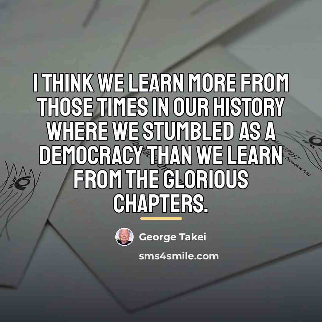 “I think we learn more from those times in our…” quote by George Takei