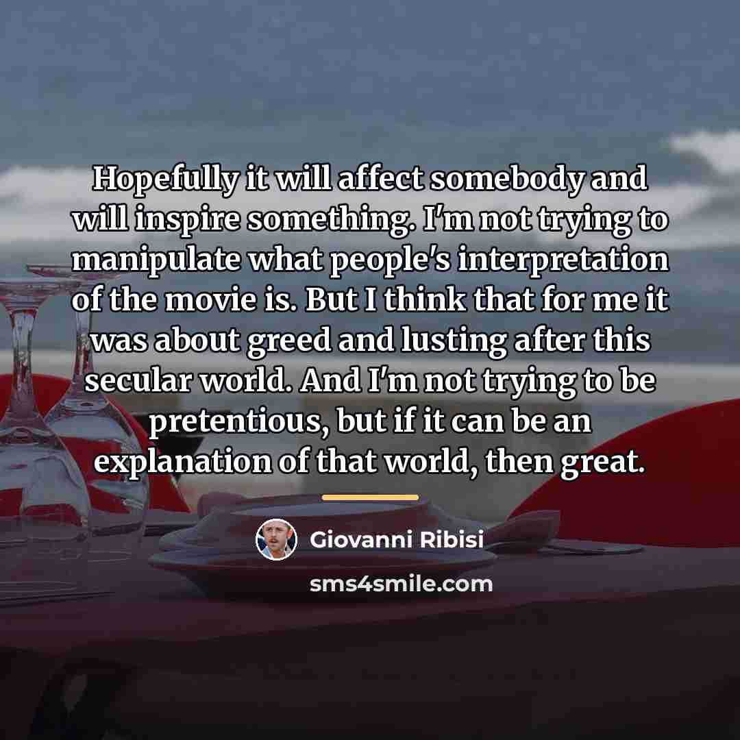 “Hopefully it will affect somebody and will inspire something. I'm…” quote by Giovanni Ribisi
