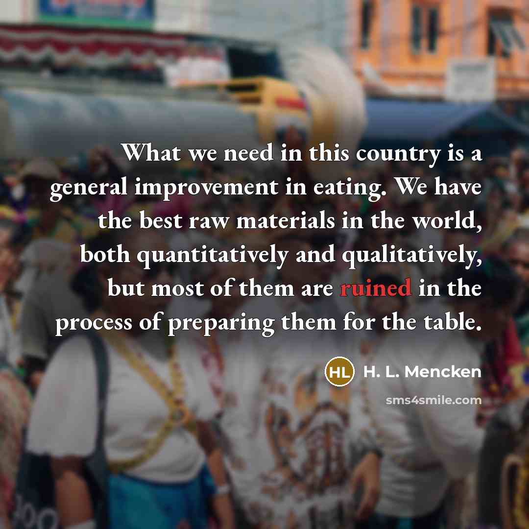 “What we need in this country is a general improvement…” quote by H. L. Mencken