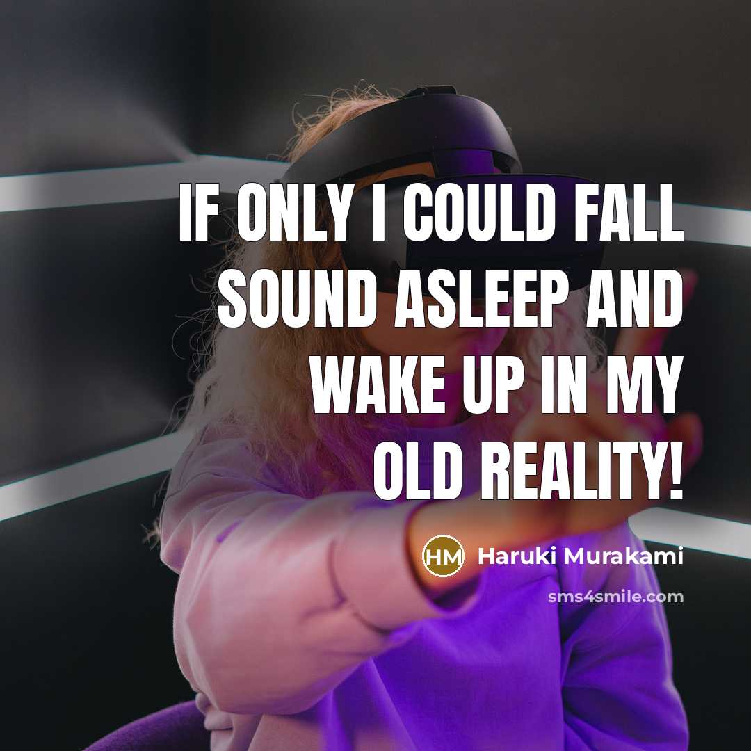 “If only I could fall sound asleep and wake up…” quote by Haruki Murakami