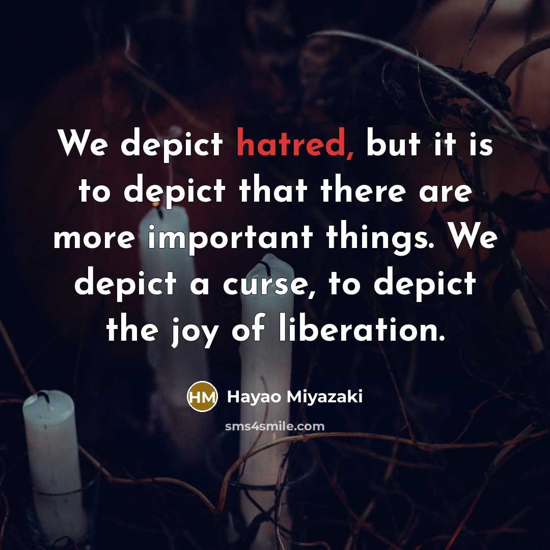 “We depict hatred, but it is to depict that there…” quote by Hayao Miyazaki