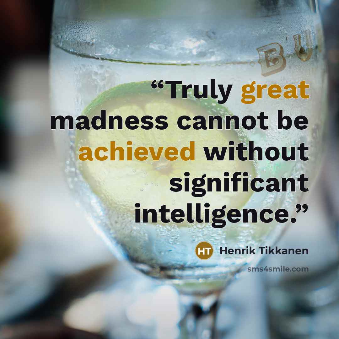 “Truly great madness cannot be achieved without significant intelligence.” quote by Henrik Tikkanen