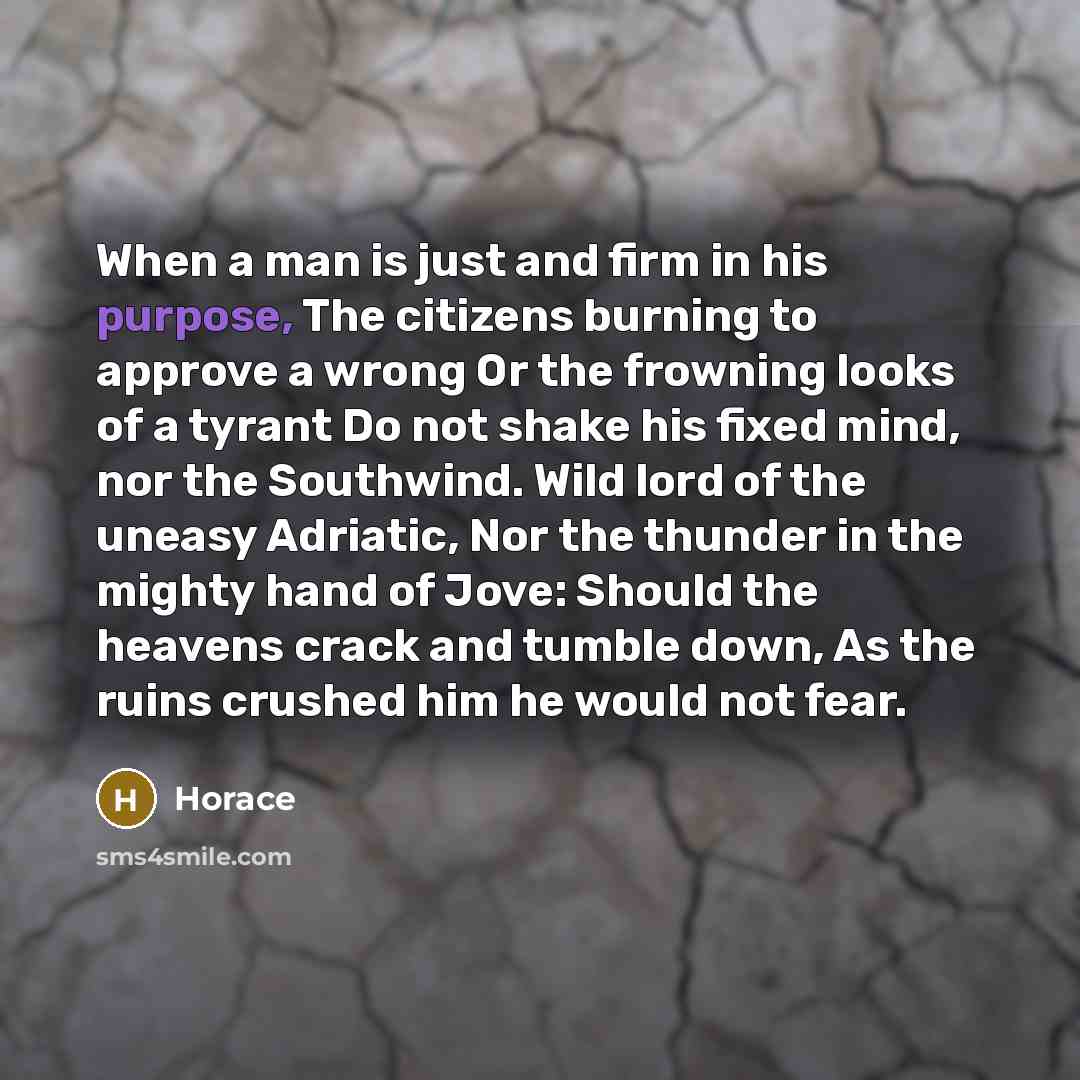 “When a man is just and firm in his purpose,…” quote by Horace