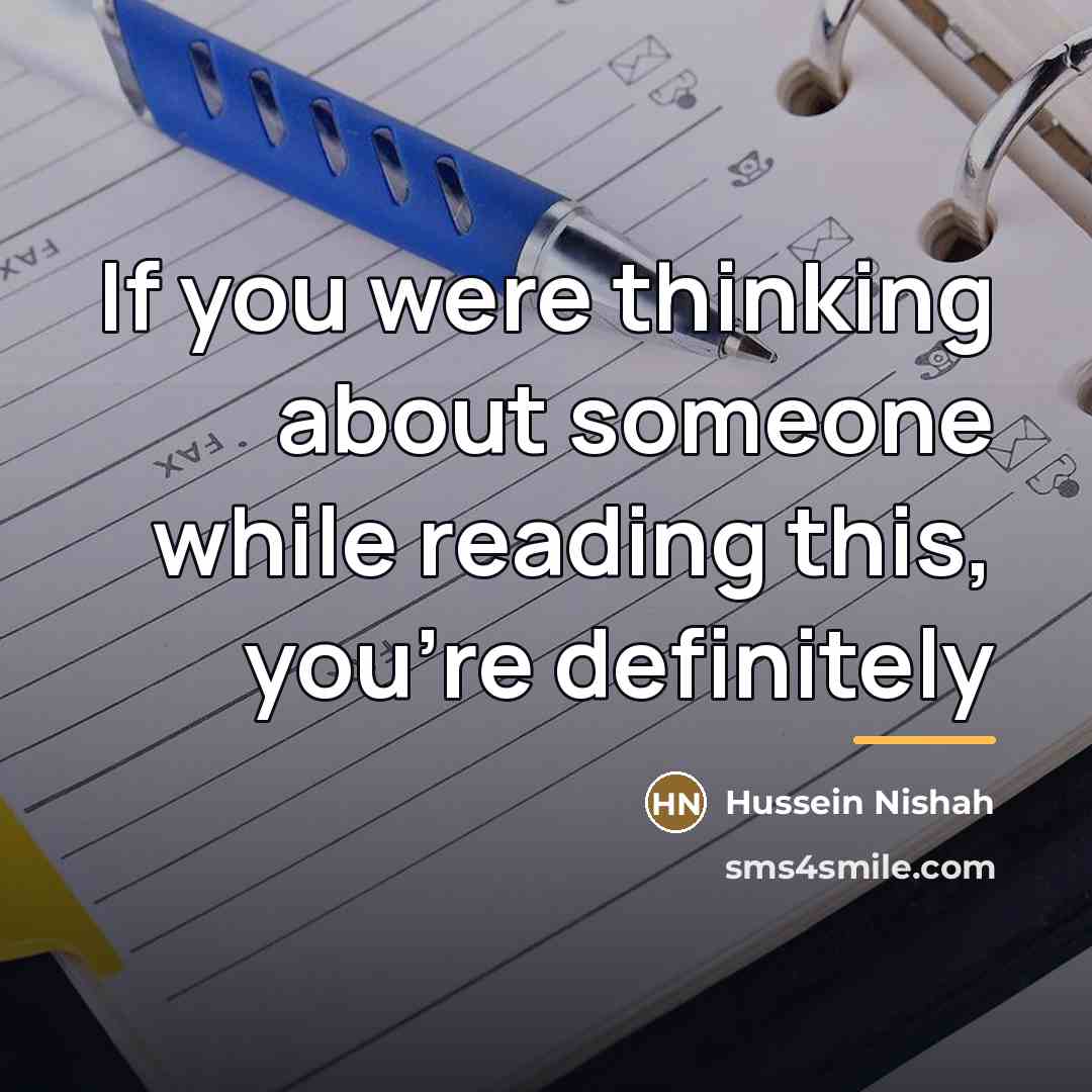 “If you were thinking about someone while reading this, you're…” quote by Hussein Nishah