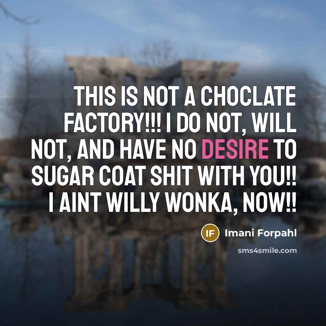 “THIS IS NOT A CHOCLATE FACTORY!!! I do not, will…” quote by Imani Forpahl