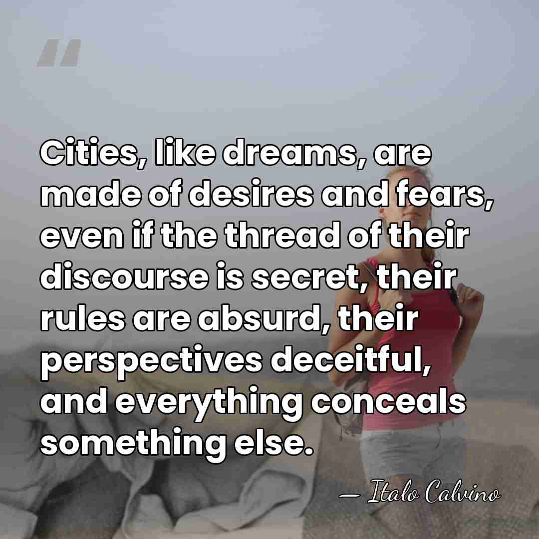 Cities, like dreams, are made of desires and fears, even if the&hellip; - Italo Calvino