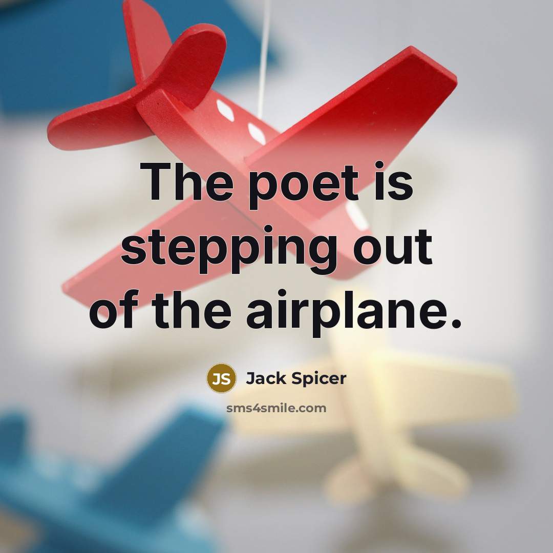 “The poet is stepping out of the airplane.…” quote by Jack Spicer