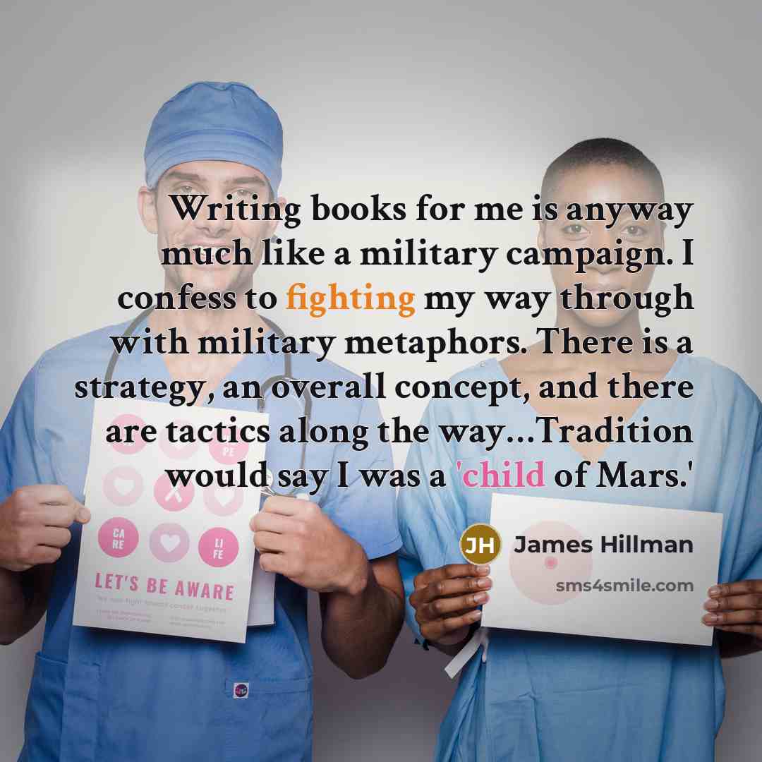 “Writing books for me is anyway much like a military…” quote by James Hillman