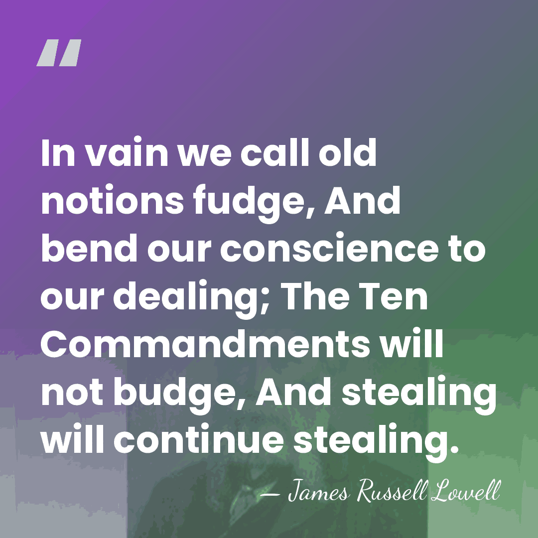 In vain we call old notions fudge, And bend our conscience to&hellip; - James Russell Lowell