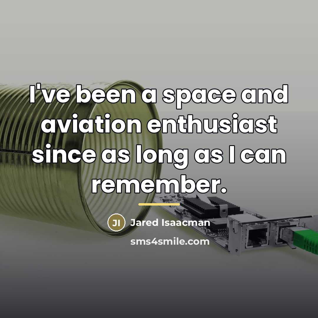 “I've been a space and aviation enthusiast since as long…” quote by Jared Isaacman