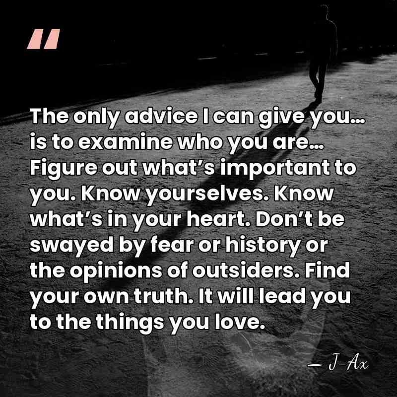 The only advice I can give you… is to examine who you&hellip; - J-Ax