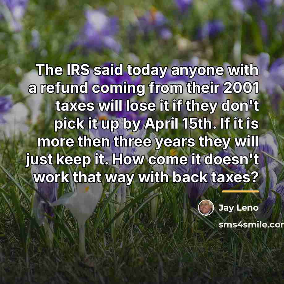 “The IRS said today anyone with a refund coming from…” quote by Jay Leno