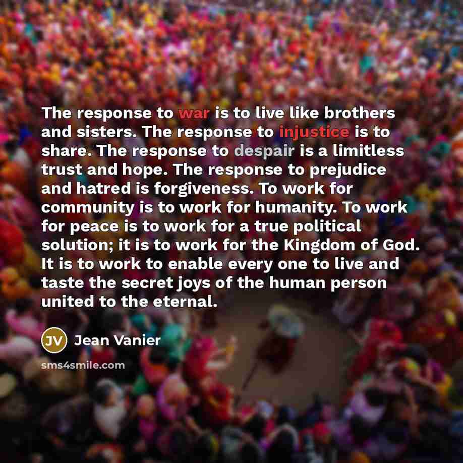 “The response to war is to live like brothers and…” quote by Jean Vanier