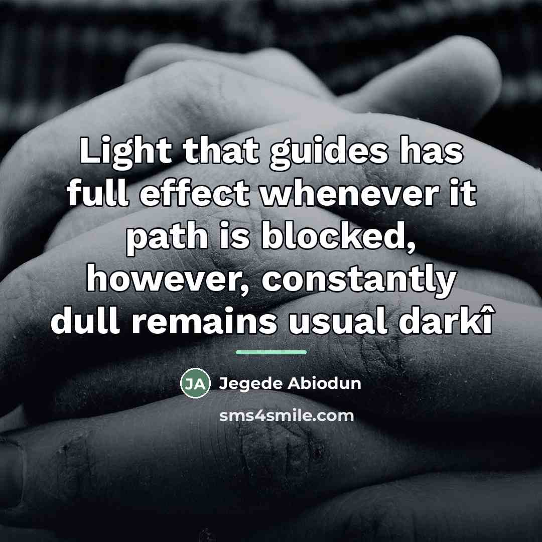 “Light that guides has full effect whenever it path is…” quote by Jegede Abiodun