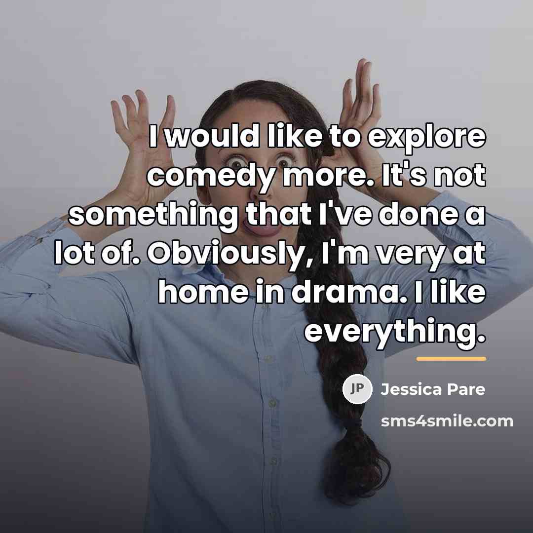 “I would like to explore comedy more. It's not something…” quote by Jessica Pare