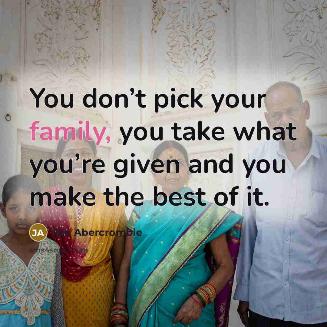 “You don’t pick your family, you take what you’re given…” quote by Joe Abercrombie