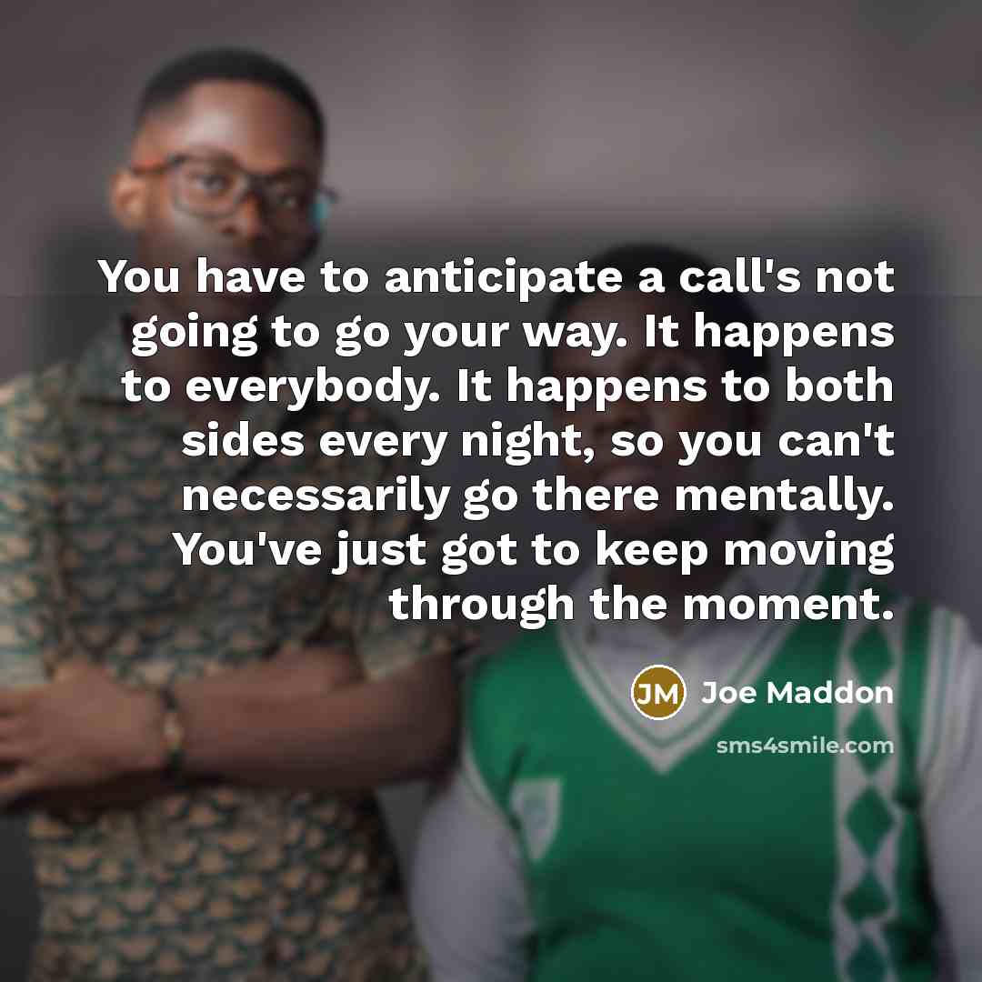 “You have to anticipate a call's not going to go…” quote by Joe Maddon