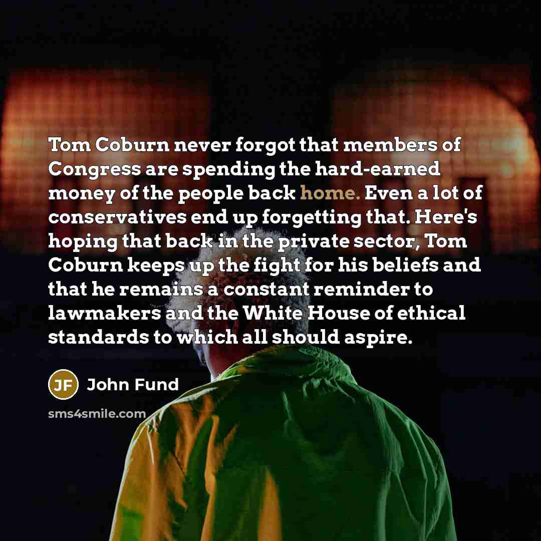 “Tom Coburn never forgot that members of Congress are spending…” quote by John Fund