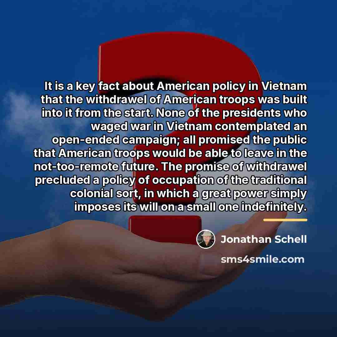 “It is a key fact about American policy in Vietnam…” quote by Jonathan Schell