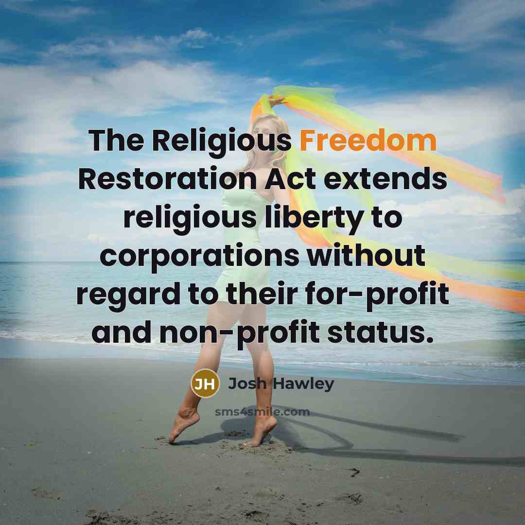 “The Religious Freedom Restoration Act extends religious liberty to corporations…” quote by Josh Hawley