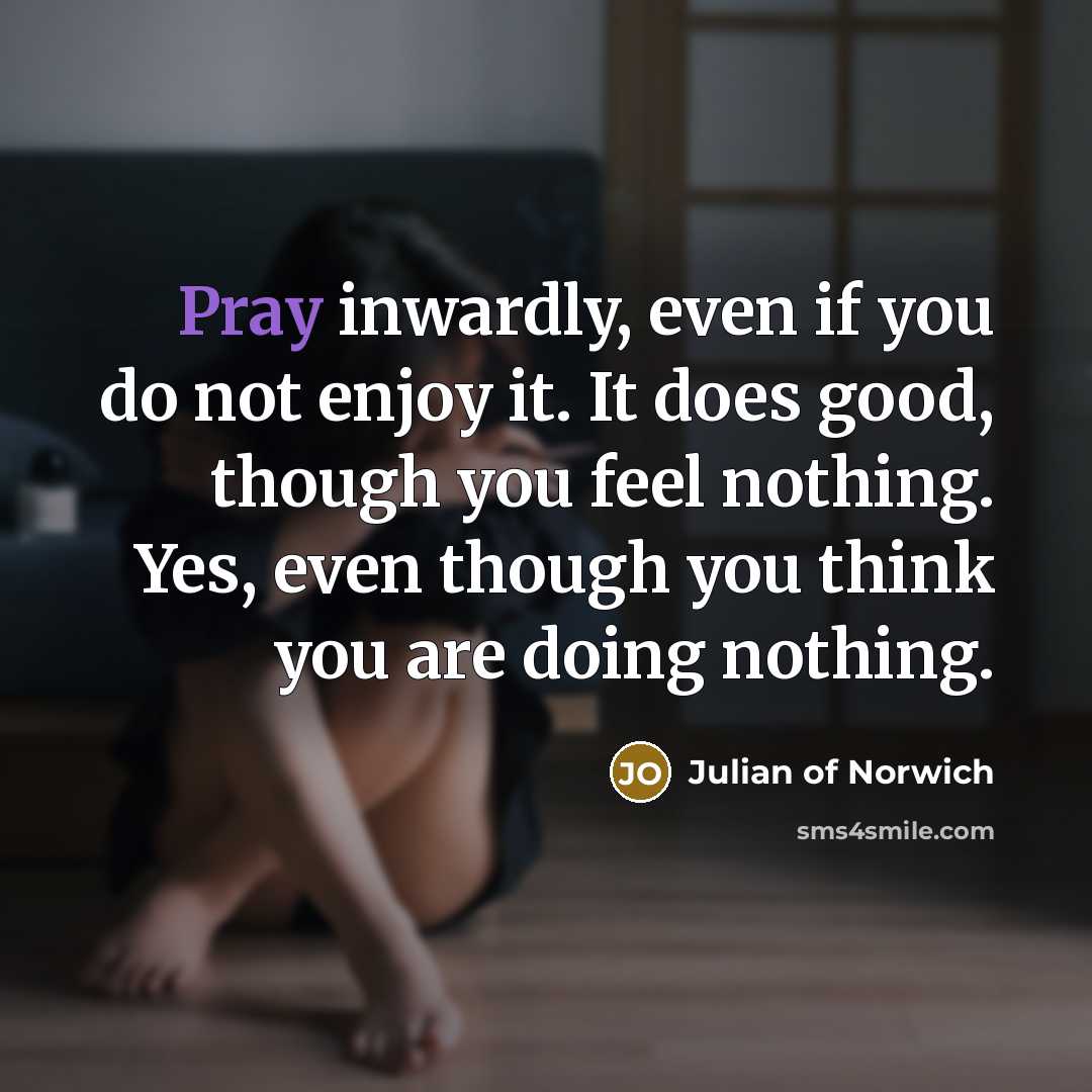 “Pray inwardly, even if you do not enjoy it. It…” quote by Julian of Norwich
