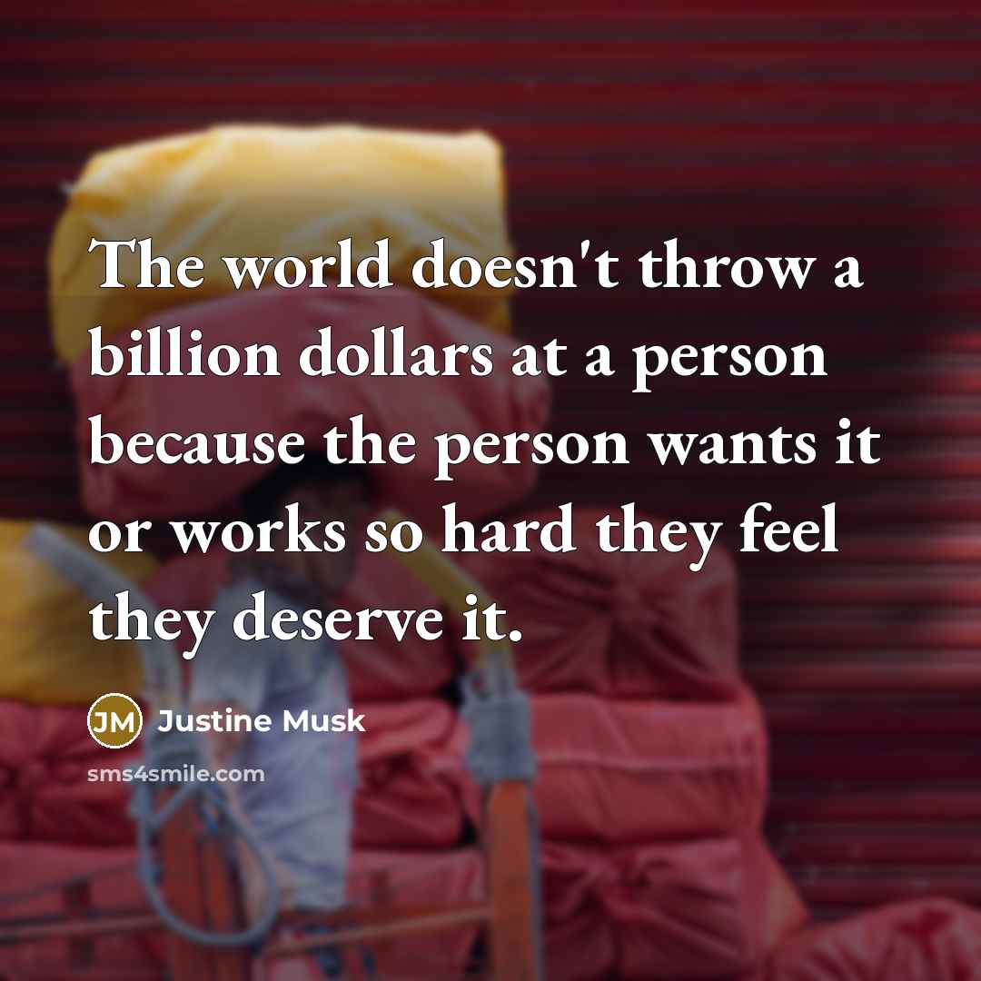 “The world doesn't throw a billion dollars at a person…” quote by Justine Musk
