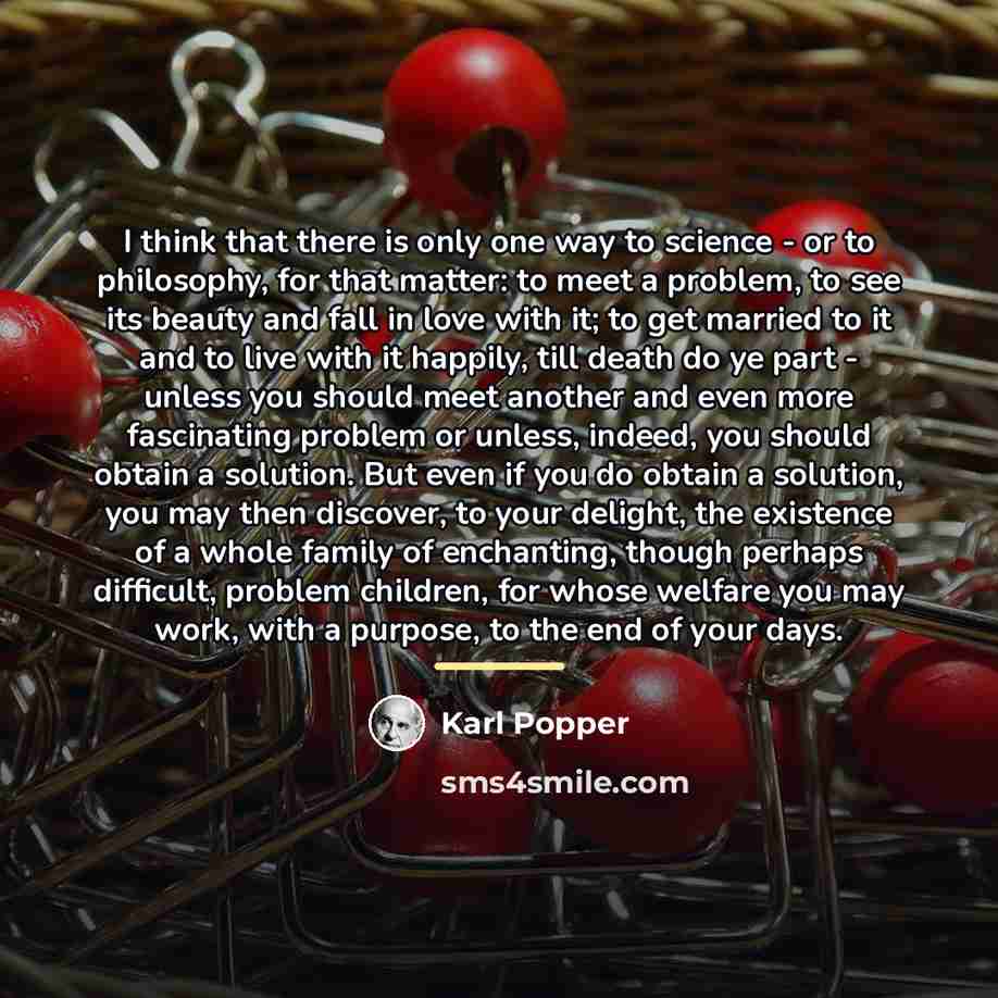 “I think that there is only one way to science…” quote by Karl Popper