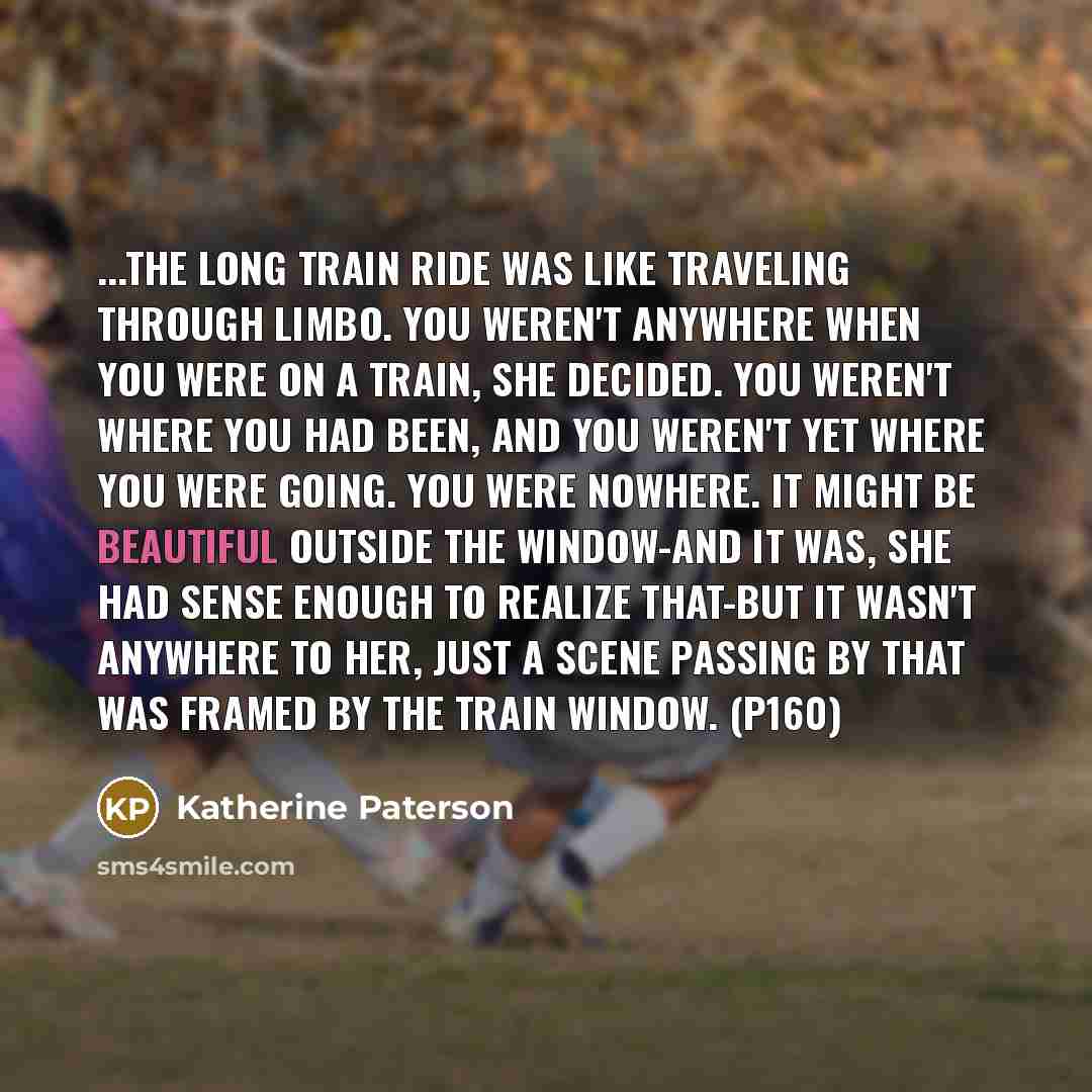 “...the long train ride was like traveling through limbo. You…” quote by Katherine Paterson