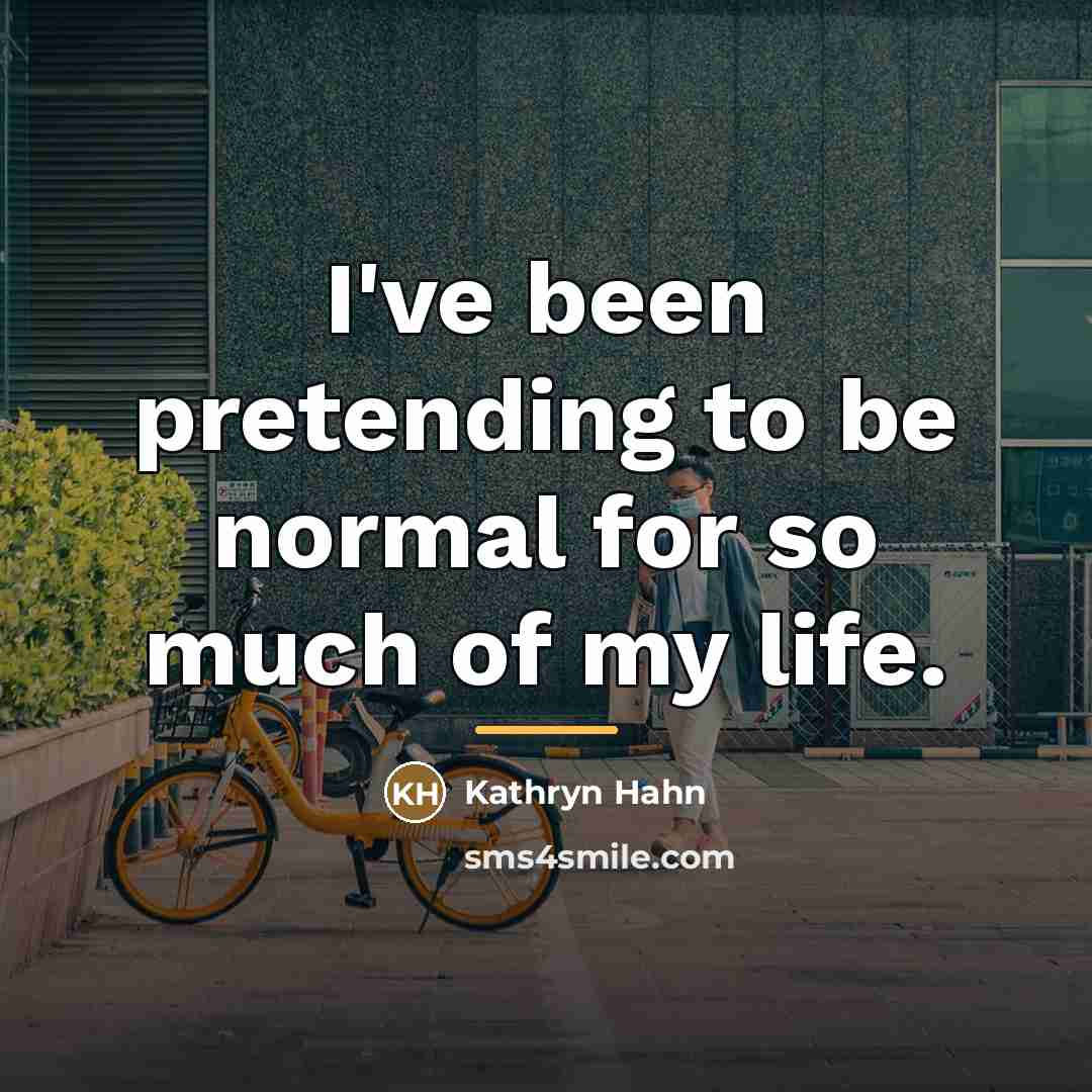 “I've been pretending to be normal for so much of…” quote by Kathryn Hahn