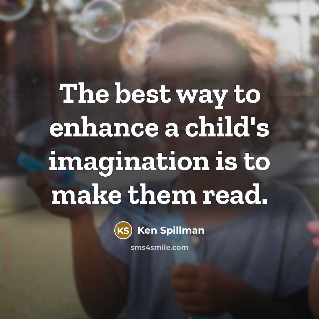“The best way to enhance a child's imagination is to…” quote by Ken Spillman