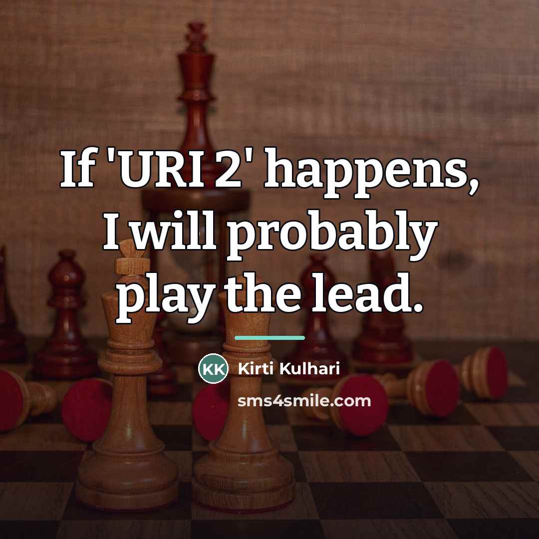 “If 'URI 2' happens, I will probably play the lead.…” quote by Kirti Kulhari