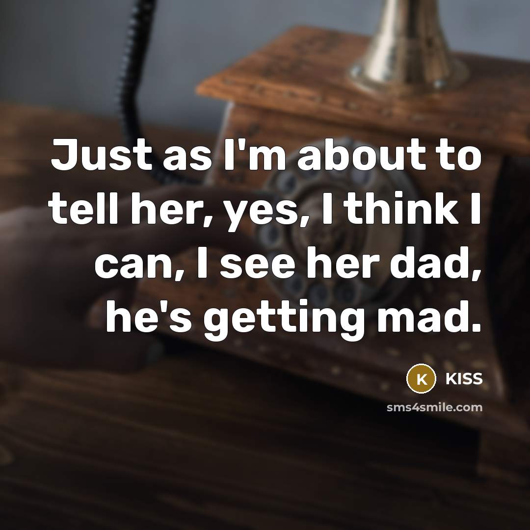 “Just as I'm about to tell her, yes, I think…” quote by KISS
