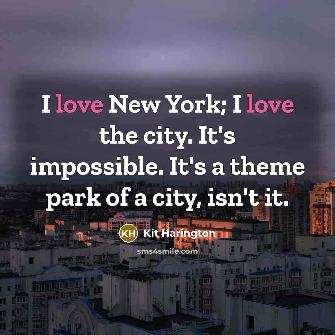 “I love New York; I love the city. It's impossible.…” quote by Kit Harington