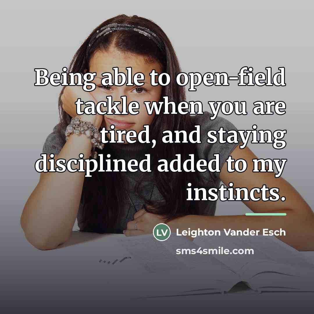 “Being able to open-field tackle when you are tired, and…” quote by Leighton Vander Esch