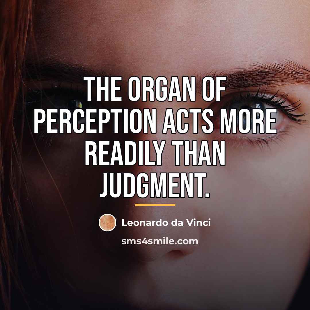 “The organ of perception acts more readily than judgment.…” quote by Leonardo da Vinci