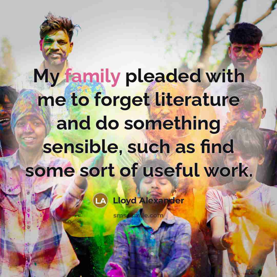 “My family pleaded with me to forget literature and do…” quote by Lloyd Alexander
