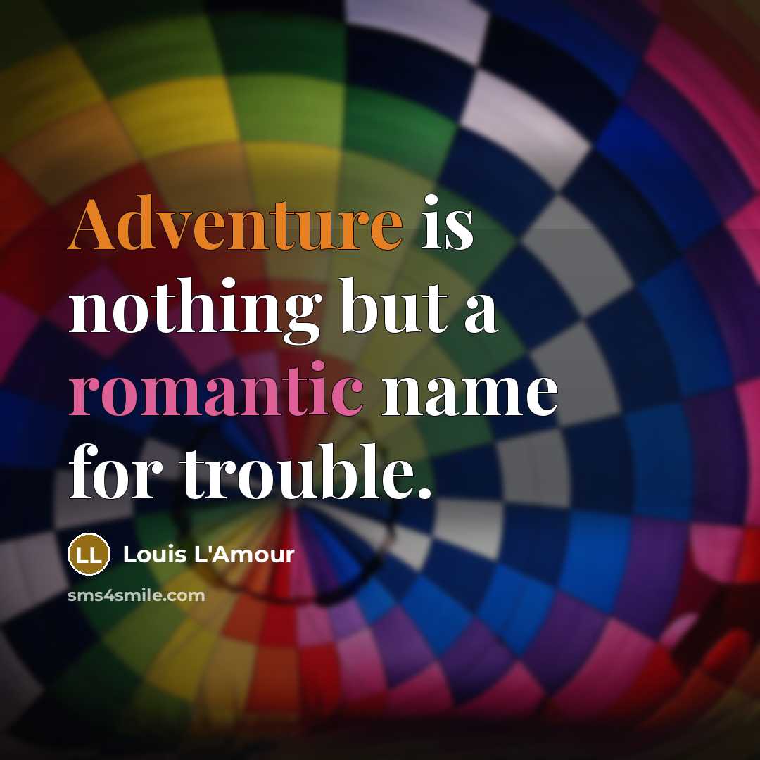 “Adventure is nothing but a romantic name for trouble.…” quote by Louis L'Amour