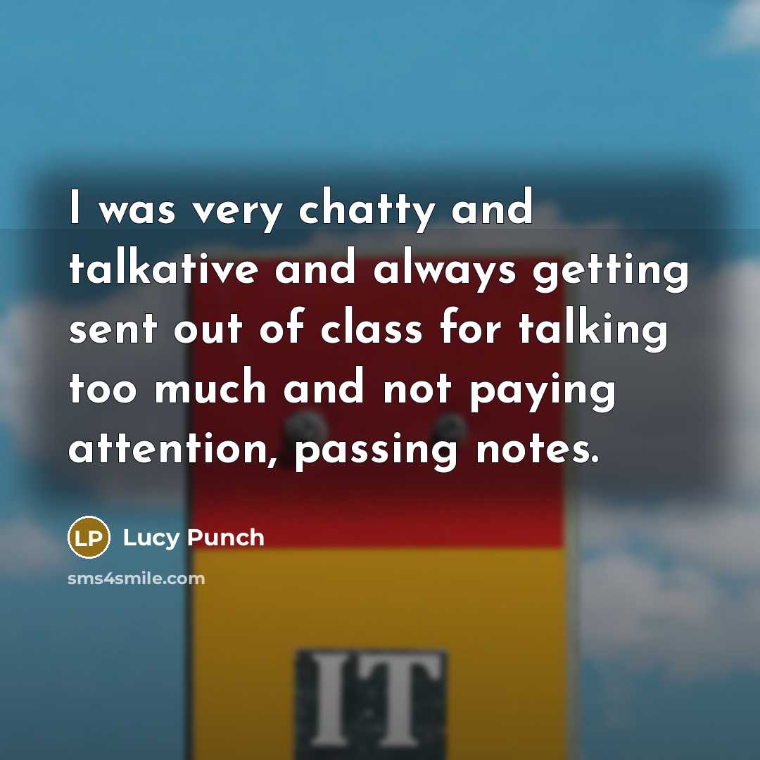 “I was very chatty and talkative and always getting sent…” quote by Lucy Punch