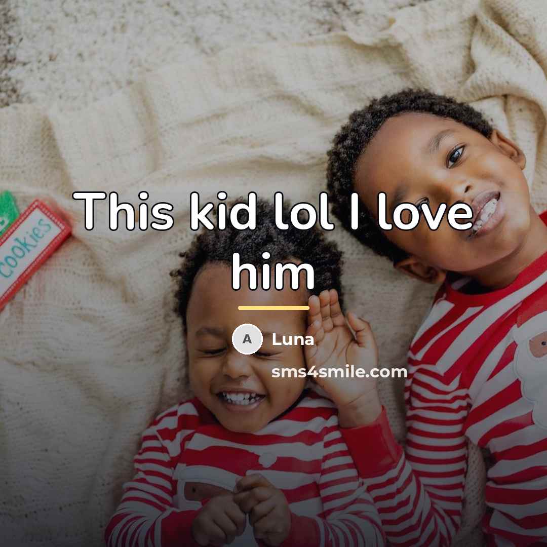 “This kid lol I love him…” quote by Luna