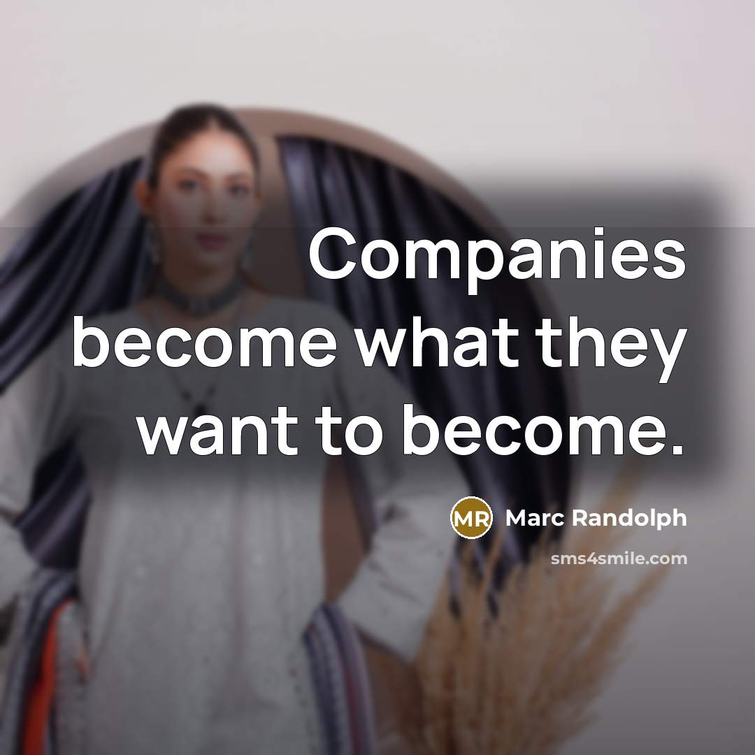 “Companies become what they want to become.…” quote by Marc Randolph